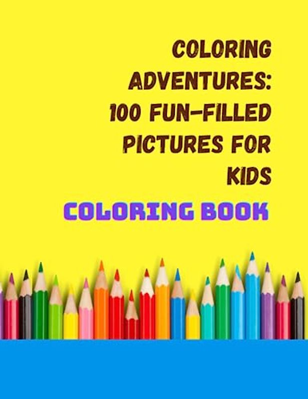 Coloring Adventures: 100 Fun-filled Pictures for Kids: 100 Picture Coloring Journey for Kids