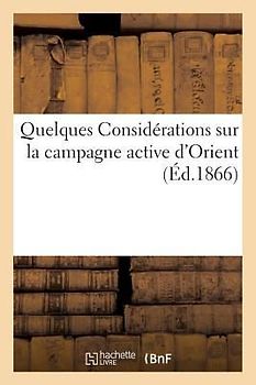 Quelques Considérations Sur La Campagne Active d'Orient (Avril-Septembre 1854)