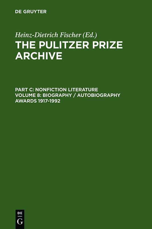 The Pulitzer Prize Archive. Nonfiction Literature / Biography / Autobiography Awards 1917-1992