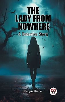 The Lady from Nowhere A Detective Story