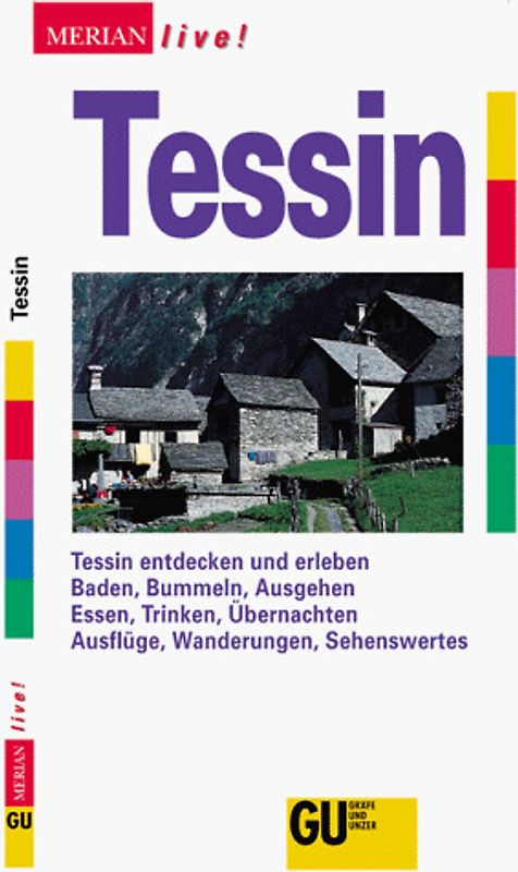 Tessin. Tessin entdecken und erleben. Baden, Bummeln, Ausgehen. Essen, Trinken, Übernachten. Ausflüge, Wanderungen, Sehenswertes