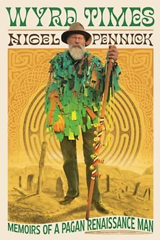 Wyrd Times: Memoirs of a Pagan Renaissance Man (Wild Lives)
