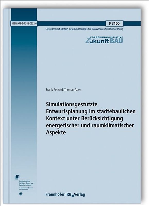 Simulationsgestützte Entwurfsplanung im städtebaulichen Kontext unter Berücksichtigung energetischer und raumklimatischer Aspekte. Abschlussbericht