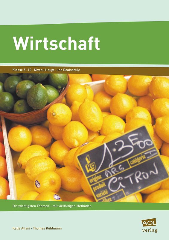 Wirtschaft. Die wichtigsten Themen - mit vielfältigen Methoden (5. bis 10. Klasse)