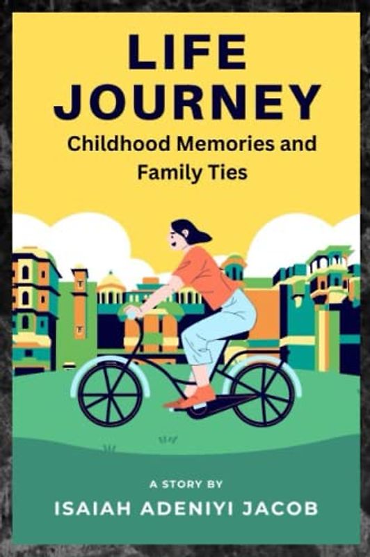 Life journey - Childhood Memories and Family Ties: Exploring the Impact of Childhood Experiences and Family Relationships on Our Life Journey