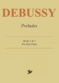 Debussy Preludes - Books 1 and 2: Complete Score for Solo Piano