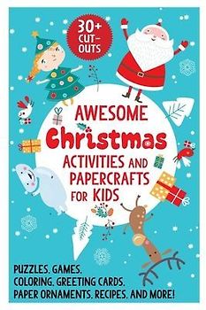 Awesome Christmas Activities and Papercrafts for Kids: Puzzles, Games, Coloring, Greeting Cards, Paper Ornaments, Recipes, and More!