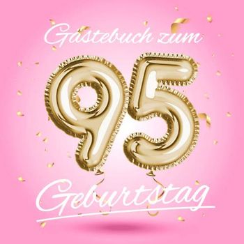 Gästebuch zum 95 Geburtstag: Deko zur Feier vom 95.Geburtstag - Geschenkidee für Frau, Schwester oder Freundin - 95 Jahre Geschenk für Sie & Party ... - Buch für Glückwünsche und Fotos der Gäste