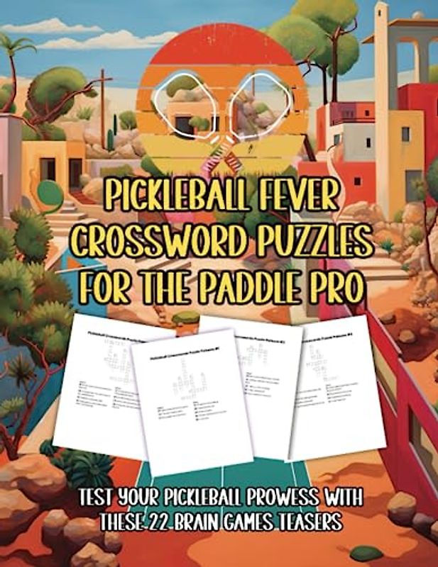 Pickleball Fever Crossword Puzzles for the Paddle Pro: Test Your Pickleball Prowess with These 22 Brain Games Teasers