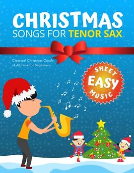 Christmas Songs for Tenor SAX: Easy sheet music for beginners, sheet notes with names + Lyric. Popular Classical Carols of All Time for Kids, Adults, Seniors. Big Notes