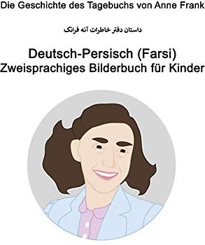 Deutsch-Persisch (Farsi) Die Geschichte des Tagebuchs von Anne Frank Zweisprachiges Bilderbuch für Kinder
