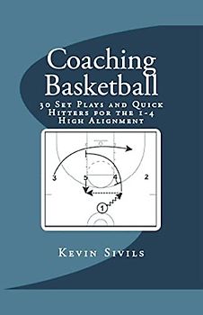 Coaching Basketball: 30 Set Plays and Quick Hitters for the 1-4 High Alignment