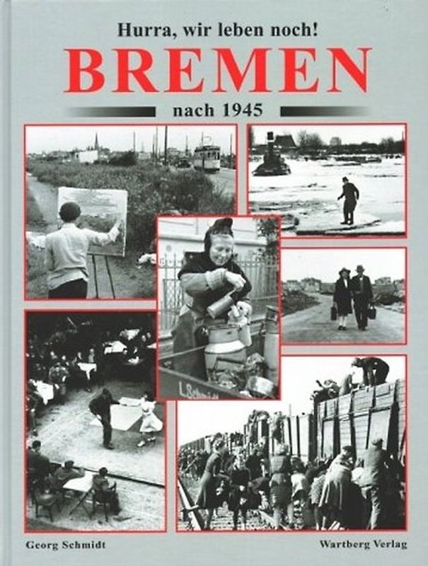 Hurra, wir leben noch. Bremen nach 1945
