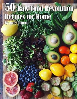 50 Raw Food Revolution Recipes for Home