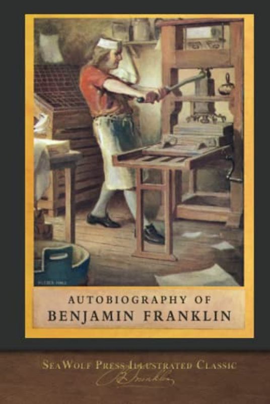 Autobiography of Benjamin Franklin: SeaWolf Press Illustrated Classic