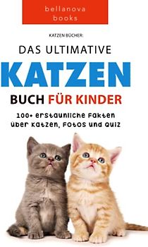 Katzen Bücher: Das Ultimative Katzen-Buch für Kinder: 100+ erstaunliche Fakten, Fotos, Quiz und Wortsuche Puzzle (Tierfaktenbücher für Kinder)