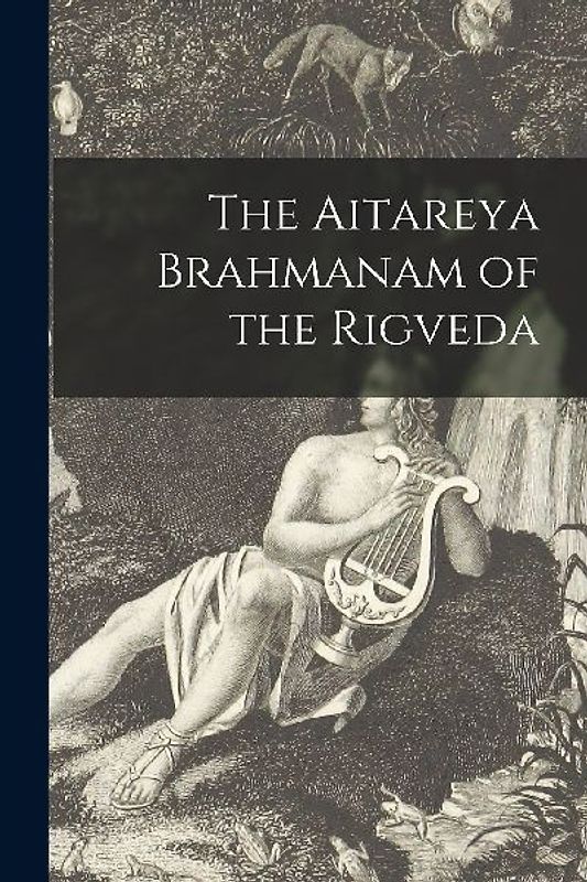 The Aitareya Brahmanam of the Rigveda