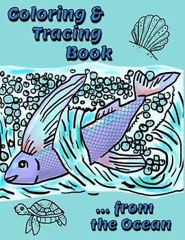 From The Ocean Coloring And Tracing Book for Kids: Includes Sea Life In And Around The Ocean - Comes With Easy, Fun, Large Images: Also A Fun Coloring ... And Promotes Mindfulness, 8.5x11 In,100 pages
