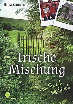 Irische Mischung: Von sweet bis Stout - Erlebnisse einer recherchierenden Autorin