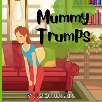 MUMMY TRUMPS - A rhyming flatulent book about Mummies who trump and fart! Fun for all the family!: Farting story book for all genders about Mums with noisy stinky bottoms!! (Trumping Tales)