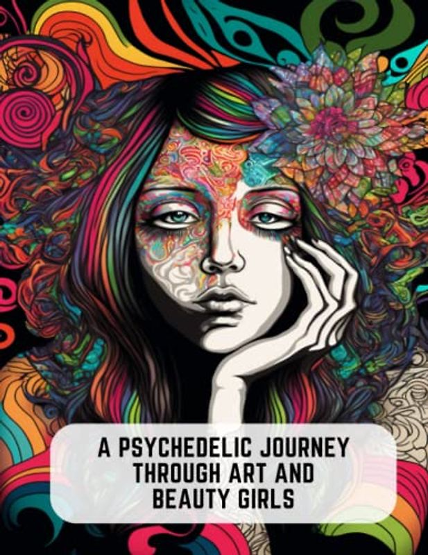 A Psychedelic Journey Through Art and Beauty Girls: 50 Pages to Connect with the Beauty of the Universe