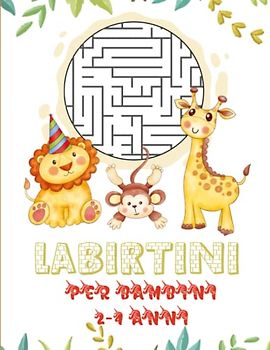 labirinti per bambini 2-4 anni: Giochi e Passatempi educativi e divertenti per sviluppare le capacità logiche e cognitive