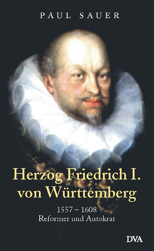 Herzog Friedrich I. von Württemberg. 1557-1608