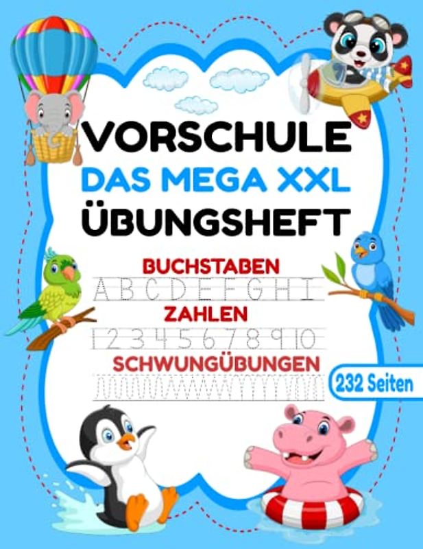VORSCHULE DAS MEGA XXL ÜBUNGSHEFT BUCHSTABEN ZAHLEN SCHWUNGÜBUNGEN 232 SEITEN: Übungshefte ab 5 Jahre. Vorschulbuch. Buchstaben, Zahlen üben und ... (Erfolgreiche Vorschule!, Band 1)