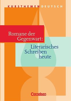 Kursthemen Deutsch / Romane der Gegenwart: Literarisches Schreiben heute