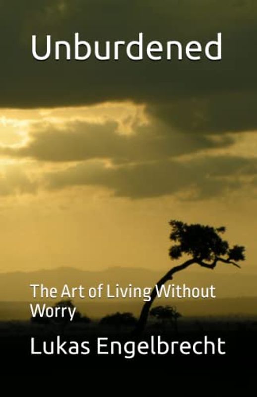 Unburdened: The Art of Living Without Worry