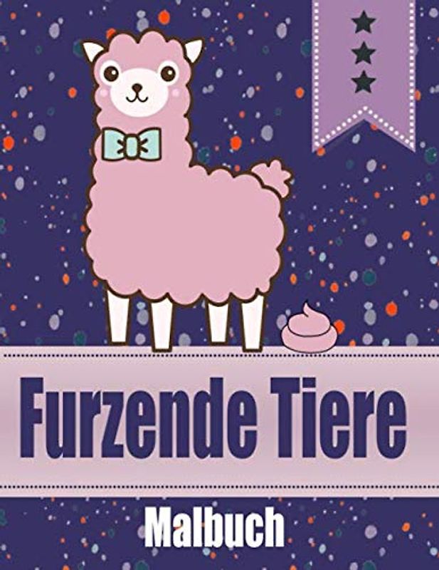 Furzende Tiere Malbuch: Das ultimative Malbuch für Erwachsene und Kinder mit vielen unterschiedlichen kackenden Tieren! Zum selbst Ausmalen oder ... aber auch um andere zum Lachen zu bringen!