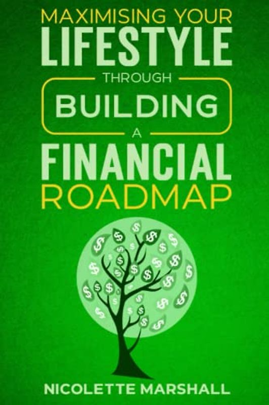 MAXIMISING YOUR LIFESTYLE: Through Building a Financial Roadmap