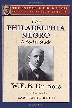 The Philadelphia Negro: A Social Study (The Oxford W. E. B. Du Bois)