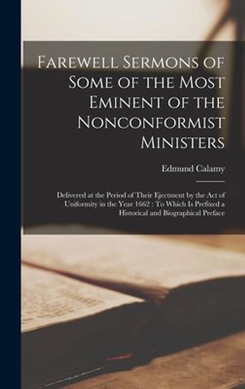 Farewell Sermons of Some of the Most Eminent of the Nonconformist Ministers: Delivered at the Period of Their Ejectment by the Act of Uniformity in th