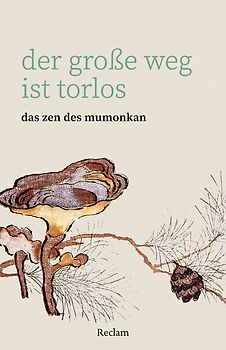 Der große Weg ist torlos. Das Zen des Mumonkan