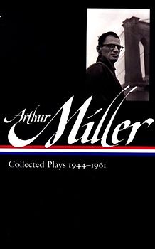 Arthur Miller: Collected Plays 1944-1961 (Library of America) - Arthur Miller