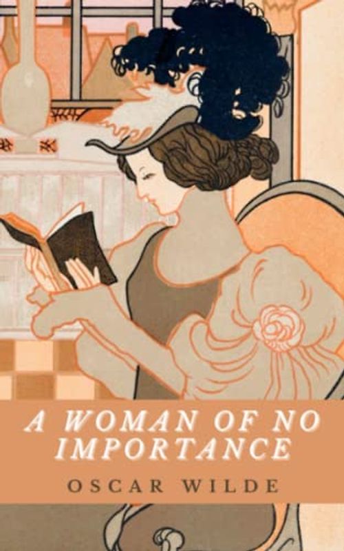 A Woman of No Importance: Satirical Reflections on Victorian Society From Oscar Wilde's Drawing Room Play (Annotated)