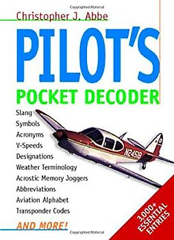 Pilot's Pocket Decoder: Slang, Symbols, Acronyms and more! - Christopher J. Abbe