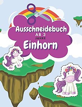 Ausschneidebuch Ab 3 Jahre Einhorn: Schnitt Und Farbe | Schneiden Lernen Ab 3 Jahre | Vorschule Malbuch | Einhorn Malbuch Ab 3 Jahre (Unterhaltsam Und Lehrreich Ausschneidebuch Ab 3 Jahre)