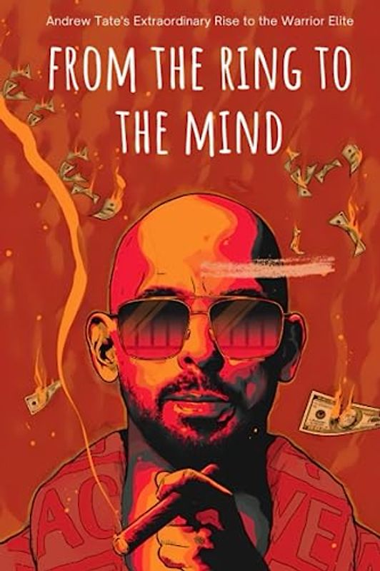 From The Ring To The Mind: Andrew Tate's Extraordinary Rise to the Warrior Elite