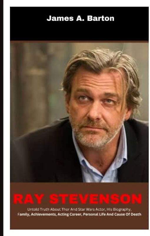 Ray Stevenson: Untold Truth About Thor And Star Wars Actor, His Biography, Family, Achievements, Acting Career, Personal Life And Cause Of Death