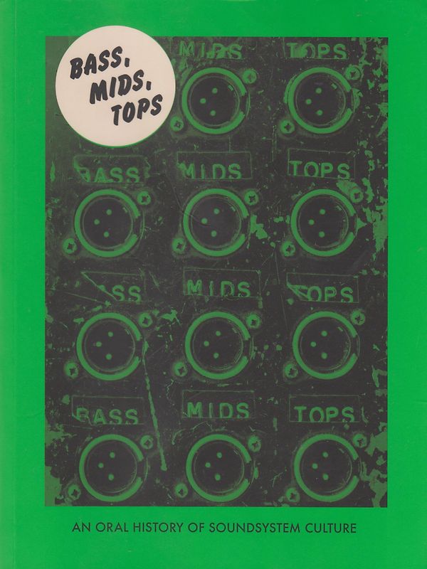 Bass, Mids, Tops - An Oral History of Sound System Culture - Joe Muggs & Brian David Stevens [Softcover]