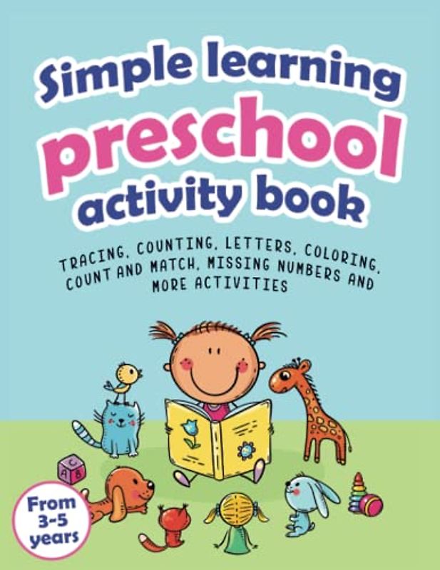 Simple learning preschool activity book: Tracing, counting, letters, coloring, count and match, missing numbers and more activities