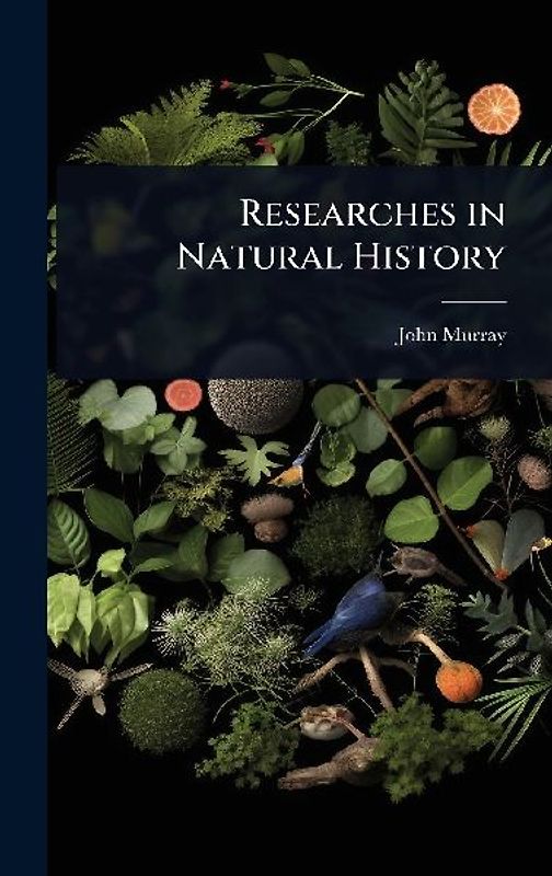 Researches in Natural History