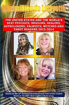 3rd Edition. the United States and the World's Best Psychics, Mediums, Healers, Astrologers, Palmists, Witches and Tarot Readers 2013-2014
