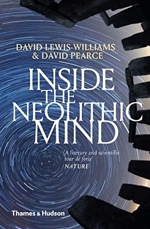 Lewis-Williams, D: Inside the Neolithic Mind: Consciousness, Cosmos and the Realm of the Gods