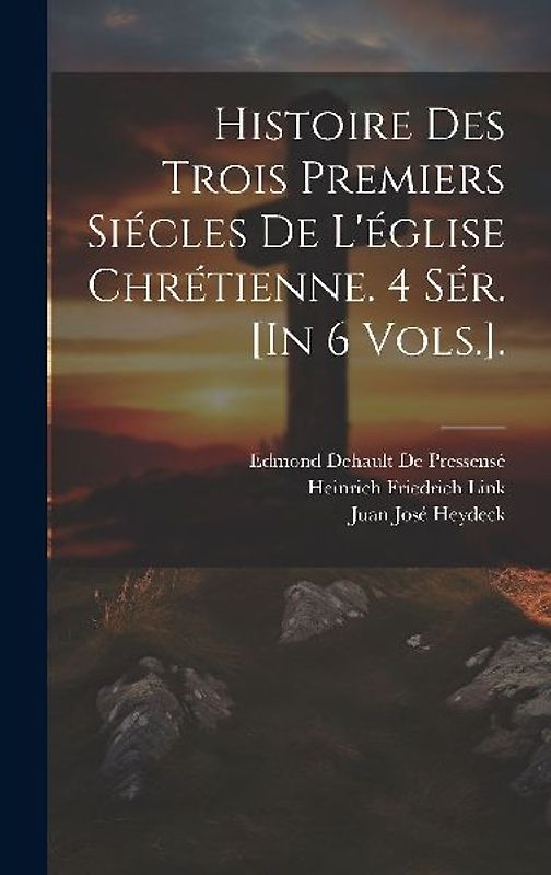 Histoire Des Trois Premiers Siécles De L'église Chrétienne. 4 Sér. [In 6 Vols.].