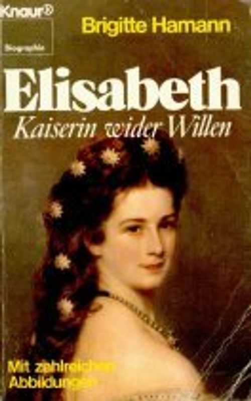 Elisabeth. Kaiserin wider Willen