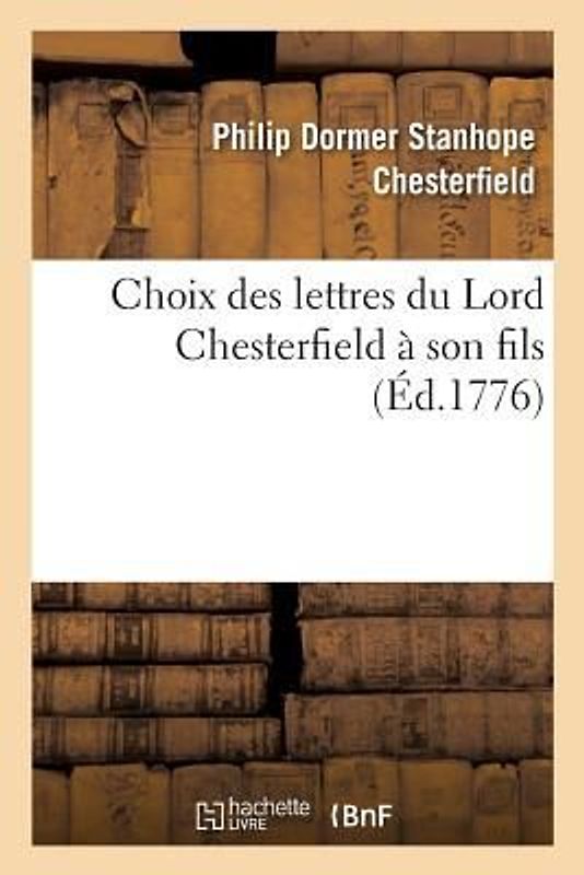 Choix Des Lettres Du Lord Chesterfield À Son Fils