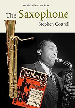 The Saxophone - Yale Musical Instrument Series; .